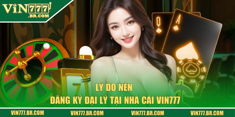 Đăng Ký Đại Lý VIN777 - Cơ Hội Kiếm Tiền Cực Hấp Dẫn 1 Lý do mà hội viên nên đăng ký đại lý VIN777