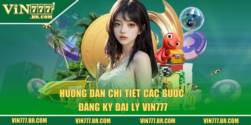 Đăng Ký Đại Lý VIN777 - Cơ Hội Kiếm Tiền Cực Hấp Dẫn 2 Hướng dẫn từng bước trở thành đối tác của nhà cái uy tín