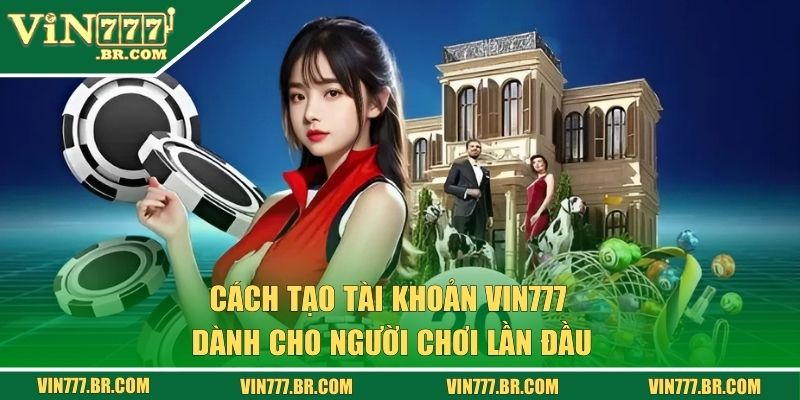Đăng Ký VIN777 - Mở Tài Khoản Siêu Tốc Nhận Quà Hấp Dẫn 1 Cách tạo tài khoản VIN777 dành cho người chơi lần đầu