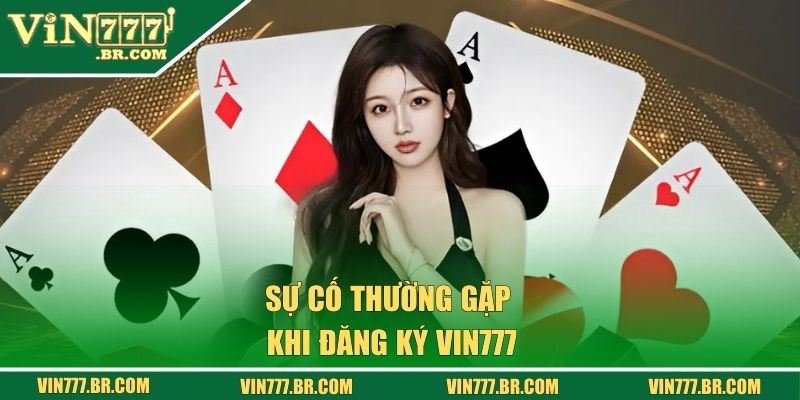 Đăng Ký VIN777 - Mở Tài Khoản Siêu Tốc Nhận Quà Hấp Dẫn 3 Những sự cố thường gặp khi đăng ký VIN777 và cách xử lý