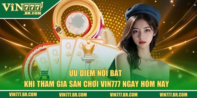 Đăng Ký VIN777 - Mở Tài Khoản Siêu Tốc Nhận Quà Hấp Dẫn 2 Ưu điểm nổi bật khi tham gia sân chơi VIN777 ngay hôm nay