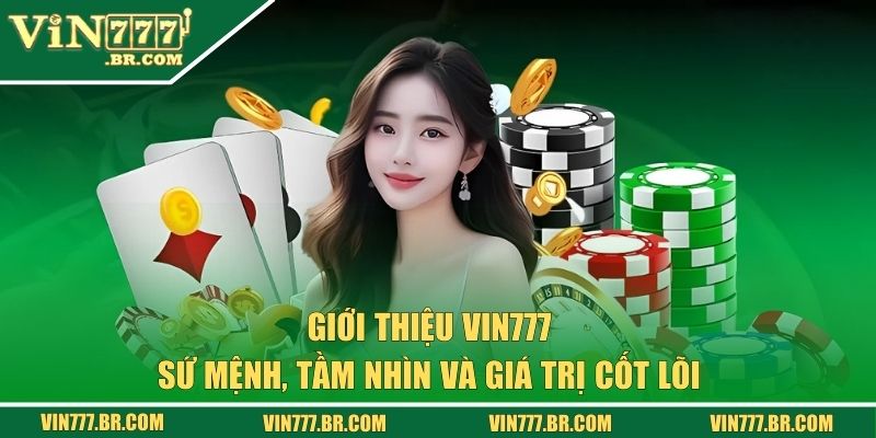 Giới Thiệu VIN777 - Tầm Nhìn Và Sứ Mệnh Đang Được Hướng Tới 2 Sứ mệnh, tầm nhìn và giá trị của VIN777
