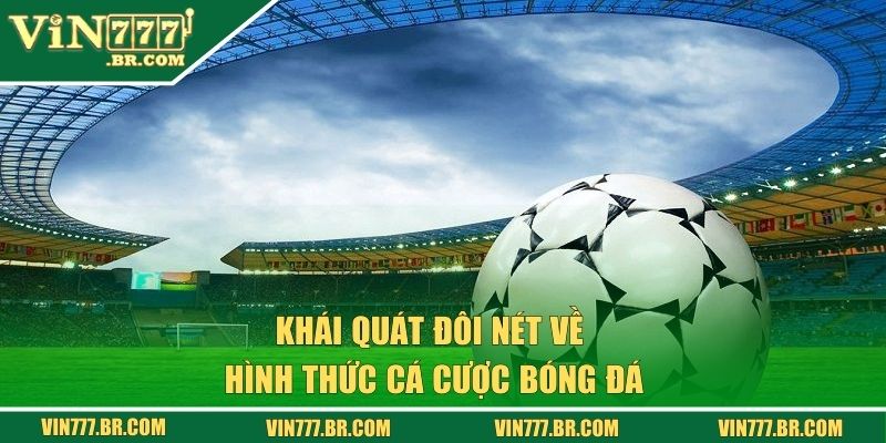 Cá Cược Bóng Đá Tại Vin777 - Kèo Nóng, Thắng Lớn Mỗi Ngày! 1 Khái quát đôi nét về hình thức cá cược bóng đá