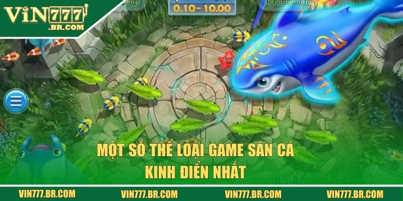 Bắn Cá Hấp Dẫn Với Hình Ảnh Đồ Họa Cực Nét Tại Vin777 2 Một số thể loại game săn cá kinh điển nhất