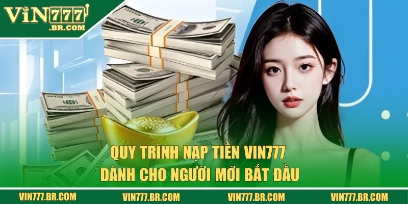 Nạp Tiền VIN777 - Hướng Dẫn Chi Tiết Giúp Giao Dịch Mượt Mà 2 Quy trình giao dịch đơn giản dành cho người mới bắt đầu