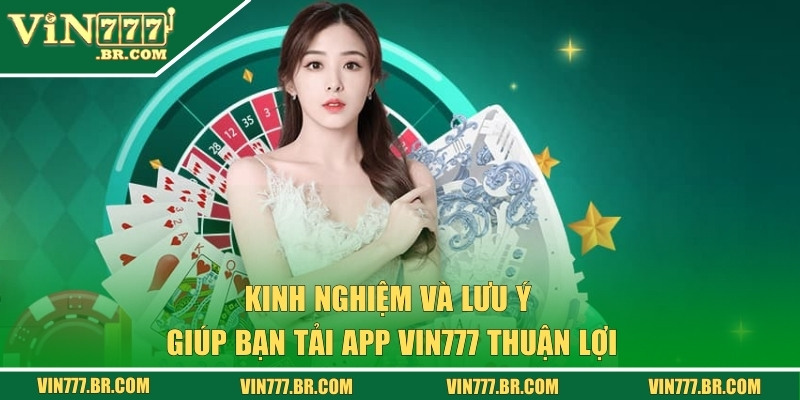 Tải App VIN777 - Trải Nghiệm Cá Cược Online Mọi Lúc Mọi Nơi 2 Kinh nghiệm & lưu ý để quá trình diễn ra thuận lợi