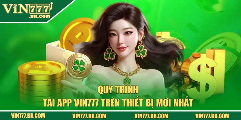Tải App VIN777 - Trải Nghiệm Cá Cược Online Mọi Lúc Mọi Nơi 1 Quy trình tải app VIN777 nhanh chóng nhất