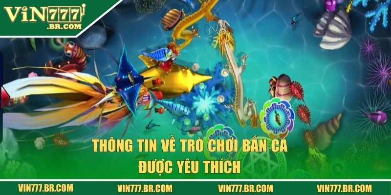 Bắn Cá Hấp Dẫn Với Hình Ảnh Đồ Họa Cực Nét Tại Vin777 1 Thông tin về trò chơi bắn cá Vin777 được yêu thích