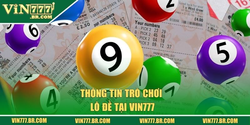 Lô Đề Vin777 - Trải Nghiệm Cược Đề Với Các Con Lô May Mắn 1 Thông tin trò chơi lô đề tại Vin777