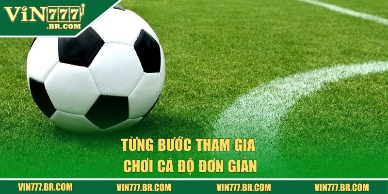 Cá Cược Bóng Đá Tại Vin777 - Kèo Nóng, Thắng Lớn Mỗi Ngày! 2 Từng bước tham gia chơi cá độ đơn giản