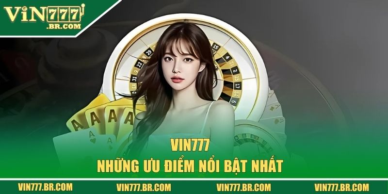 VIN777 - Nhà Cái Vin777 COM Chính Thức Uy Tín Số 1 VN 39 Các ưu điểm nổi bật của nhà cái vin777